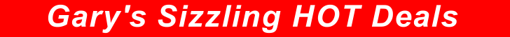 Gary's Sizzling HOT Deals!
